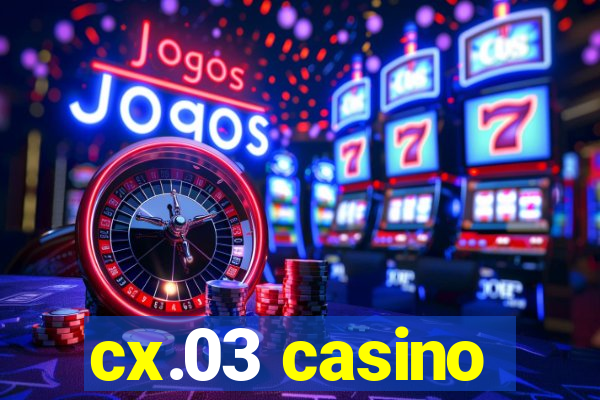 cx.03 casino
